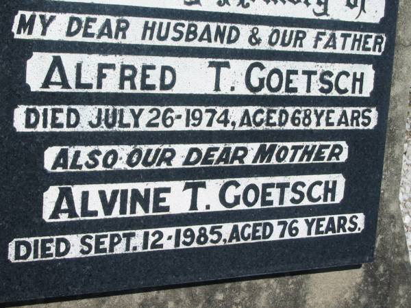 Alfred T. GOETSCH, husband father,  | died 26 July 1974 aged 68 years;  | Alvine T. GOETSCH, mother,  | died 12 Sept 1985 aged 76 years;  | Kalbar General Cemetery, Boonah Shire  | 