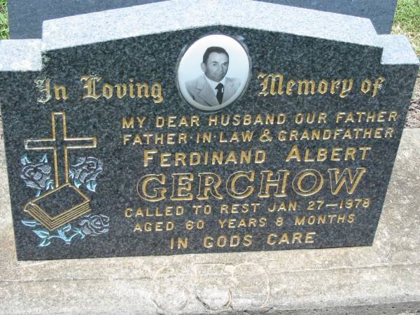 Ferdinand Albert GERCHOW,  | husband father father-in-law grandfather,  | died 27 Jan 1978 aged 60 years 8 months;  | Kalbar General Cemetery, Boonah Shire  | 