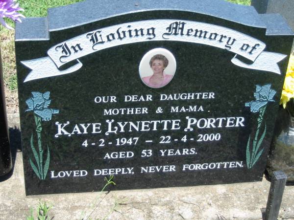 Kaye Lynette PORTER, daughter mother ma-ma,  | 4-2-1947 - 22-4-2000 aged 53 years;  | Kalbar General Cemetery, Boonah Shire  | 