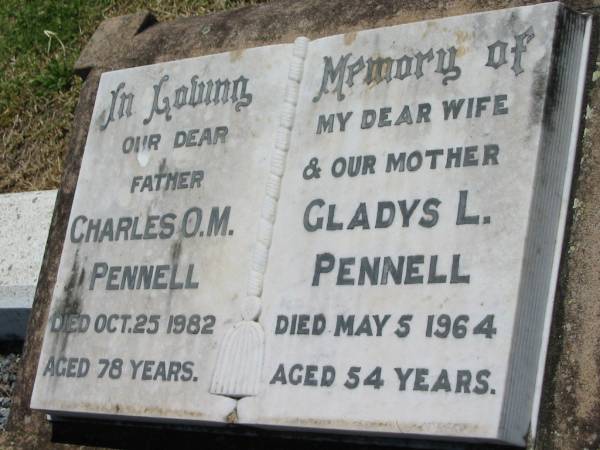 Charles O.M. PENNELL, father,  | died 25 Oct 1982 aged 78 years;  | Gladys L. PENNELL, wife mother,  | died 5 May 1964 aged 54 years;  | Kalbar General Cemetery, Boonah Shire  | 