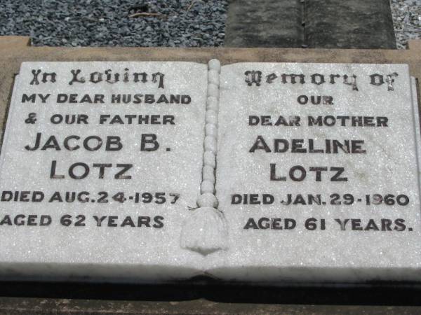 Jacob B. LOTZ, husband father,  | died 24 Aug 1957 aged 62 years;  | Adeline LOTZ, mother,  | died 29 Jan 1960 aged 61 years;  | Kalbar General Cemetery, Boonah Shire  | 