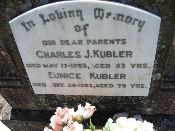 parents;  | Charles J. KUBLER,  | died 17 May 1953 aged 83 years;  | Eunice KUBLER,  | died 26 June 1953 aged 79 years;  | Kalbar General Cemetery, Boonah Shire  | 