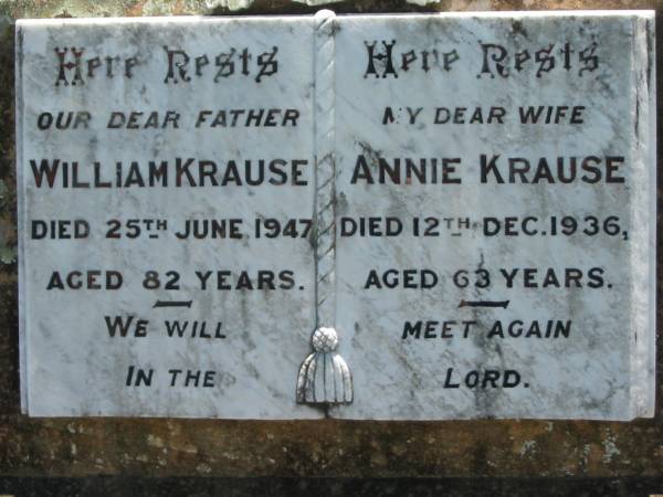 William KRAUSE, father,  | died 25 June 1947 aged 82 years;  | Annie KRAUSE, wife,  | died 12 Dec 1936 aged 63 years;  | Kalbar General Cemetery, Boonah Shire  | 