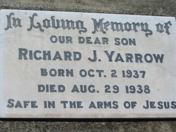 Richard J. YARROW, son,  | born 2 Oct 1937 died 29 Aug 1938;  | Kalbar General Cemetery, Boonah Shire  | 