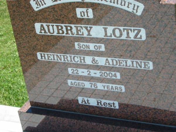 Aubrey LOTZ, son of Heinrich & Adeline,  | died 22-2-2004 aged 76 years;  | Kalbar General Cemetery, Boonah Shire  | 