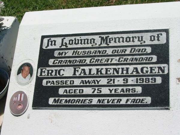 Eric FALKENHAGEN,  | husband dad grandad great-grandad,  | died 21-9-1989 aged 75 years;  | Kalbar General Cemetery, Boonah Shire  | 