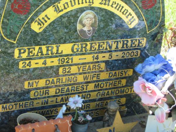 Pearl  Daisy  GREENTREE,  | 24-4-1921 - 14-5-2003 aged 82 years,  | wife mother mother-in-law grandmother;  | Kalbar General Cemetery, Boonah Shire  | 