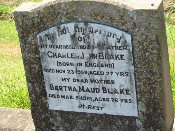 Charles John BLAKE,  | husband father,  | born England,  | died 23 Nov 1959 aged 77 years;  | Bertha Maud BLAKE, mother,  | died 9 Mar 1961 aged 76 years;  | Kalbar General Cemetery, Boonah Shire  | 