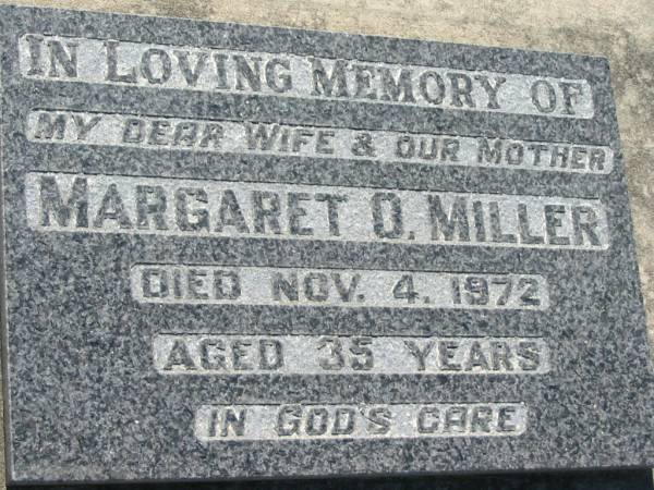 Margaret O. MILLER, wife mother,  | died 4 Nov 1972 aged 35 years;  | Kalbar General Cemetery, Boonah Shire  | 