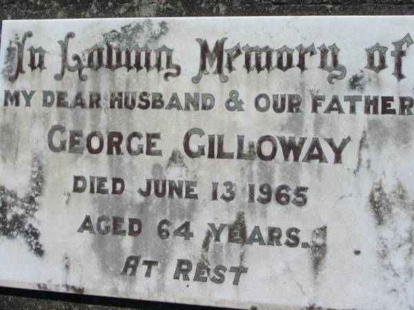 George GILLOWAY, husband father,  | died 13 Juen 1965 aged 64 years;  | Kalbar General Cemetery, Boonah Shire  | 