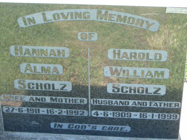 Hannah Alma SCHOLZ,  | wife mother,  | 27-6-1911 - 16-2-1992;  | Harold William SCHOLZ,  | husband father,  | 4-6-1909 - 16-1-1999;  | Kalbar General Cemetery, Boonah Shire  | 