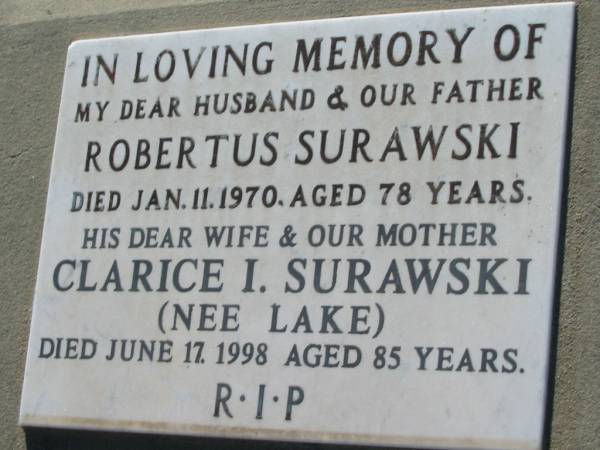 Robertus SURAWSKI, husband father,  | died 11 Jan 1970 aged 78 years;  | Clarice I. SURAWSKI (nee LAKE),  | died 17 June 1998 aged 85 years;  | Kalbar General Cemetery, Boonah Shire  | 