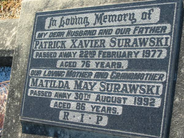 Patrick Xavier SURAWSKI, husband father,  | died 22 February 1977 aged 76 years;  | Matilda May SURAWSKI, mother grandmother,  | died 30 August 1992 aged 86 years;  | Kalbar General Cemetery, Boonah Shire  | 