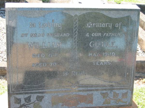 William GUTKE, husband father,  | died 8 May 1940 aged 70 years;  | Kalbar General Cemetery, Boonah Shire  | 