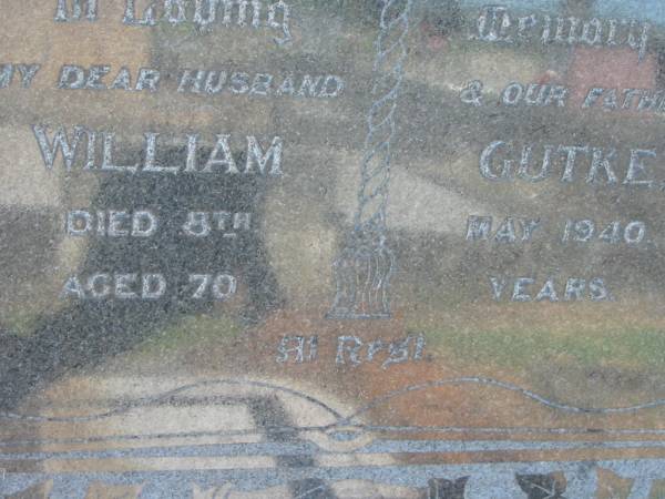 William GUTKE, husband father,  | died 8 May 1940 aged 70 years;  | Kalbar General Cemetery, Boonah Shire  | 