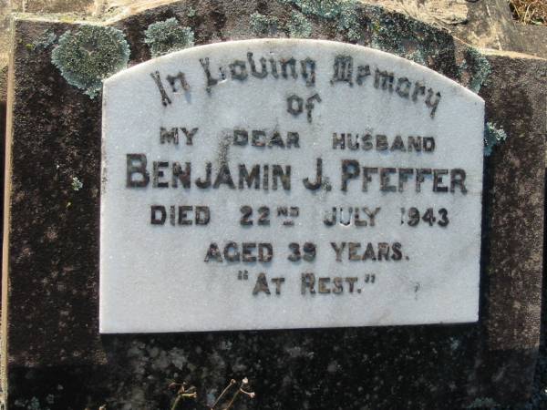 Benjamin J. PFEFFER, husband,  | died 22 July 1943 aged 39 years;  | Kalbar General Cemetery, Boonah Shire  | 