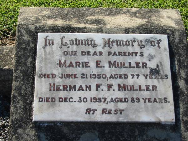 parents;  | Marie E. MULLER,  | died 21 June 1950 aged 77 years;  | Herman F.F. MULLER,  | died 30 Dec 1957 aged 89 years;  | Kalbar General Cemetery, Boonah Shire  | 