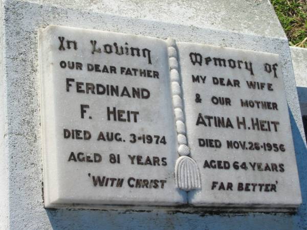 Ferdinand F. HEIT, father,  | died 3 Aug 1974 aged 81 years;  | Atina H. HEIT, wife mother,  | died 26 Nov 1956 aged 64 years;  | Kalbar General Cemetery, Boonah Shire  | 