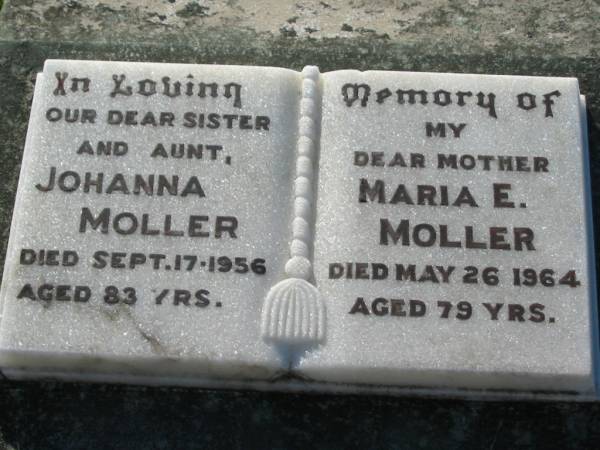 Johanna MOLLER, sister aunt,  | died 17 Sept 1956 aged 83 years;  | Maria E. MOLLER, mother,  | died 26 May 1964 aged 79 years;  | Kalbar General Cemetery, Boonah Shire  | 