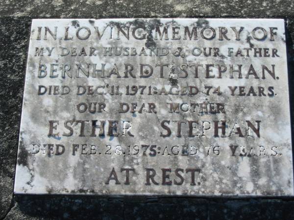 Bernhardt STEPHAN, husband father,  | died 11 Dec 1971 aged 74 years;  | Esther STEPHAN, mother,  | died 28 Feb 1975 aged 76 years;  | Kalbar General Cemetery, Boonah Shire  | 