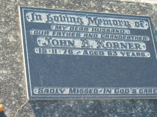 John B. KORNER,  | husband father grandfather,  | 15-11-76 aged 63 years;  | Kalbar General Cemetery, Boonah Shire  | 