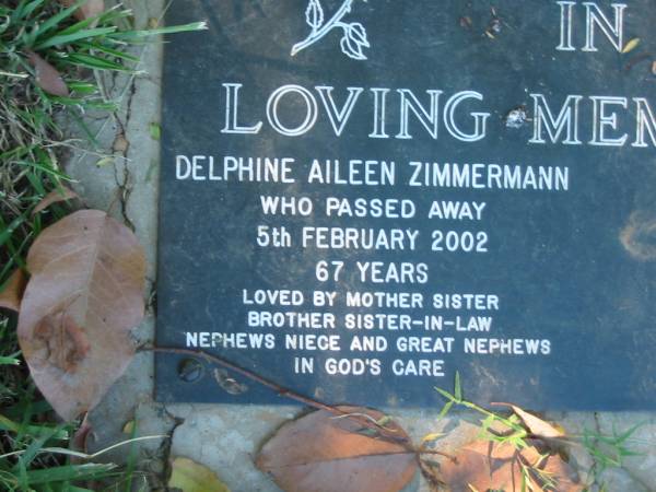 Delphine Aileen ZIMMERMANN,  | died 5 Feb 2002 aged 67 years,  | loved by mother sister brother sister-in-law  | nephews niece great nephews;  | Kalbar General Cemetery, Boonah Shire  | 