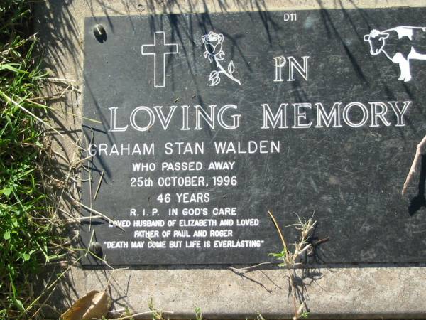 Graham Stan WALDEN,  | died 25 Oct 1996 aged 46 years,  | husband of Elizabeth,  | father of Paul & Roger;  | Kalbar General Cemetery, Boonah Shire  | 