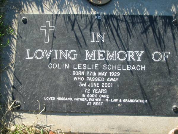 Colin Leslie SCHELBACH,  | born 27 May 1929 died 3 June 2001 aged 72 years,  | husband father father-in-law grandfather;  | Kalbar General Cemetery, Boonah Shire  | 