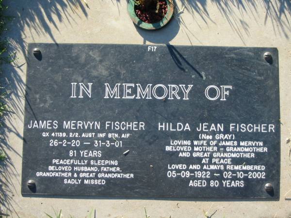 James Mervyn FISCHER,  | 26-2-20 - 31-3-01 aged 81 years,  | husband father grandfather great-grandfather;  | Hilda Jean FISCHER (nee GRAY),  | 05-09-1922 - 02-11-2002 aged 80 years,  | wife of James Mervyn,  | mother grandmother great-grandmother;  | Kalbar General Cemetery, Boonah Shire  | 