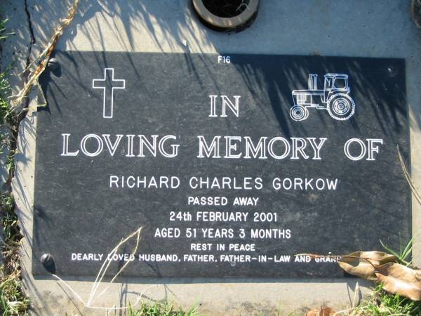 Richard Charles GORKOW,  | died 24 Feb 2001 aged 51 years 3 months,  | husband father father-in-law grandad;  | Kalbar General Cemetery, Boonah Shire  | 