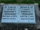 
Hermann G DOMJAHN
18 Sep 1964, aged 87
Emma O DOMJAHN
5 Feb 1950, aged 69

St Johns Lutheran Church Cemetery, Kalbar, Boonah Shire

