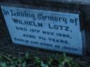 
Wilhelm LOTZ
15 Nov 1920, aged 7  12 years
St Johns Lutheran Church Cemetery, Kalbar, Boonah Shire

