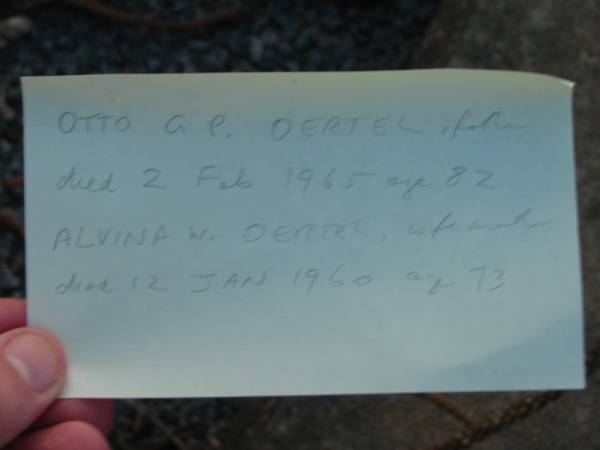 Otto G P OERTEL, father  | d: 2 Feb 1965, aged 82  | Alvina W OERTEL, wife, mother  | d: 12 Jan 1960, aged 73  |   | St John's Lutheran Church Cemetery, Kalbar, Boonah Shire  |   | 