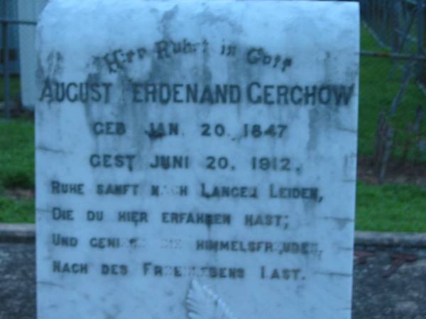 August Ferdenand GERCHOW  | geb 20 Jan 1847, gest 20 Jun 1912  | (wife) Henriette (GERCHOW)  | 9 Dec 1923, aged 74  |   | St John's Lutheran Church Cemetery, Kalbar, Boonah Shire  |   | 