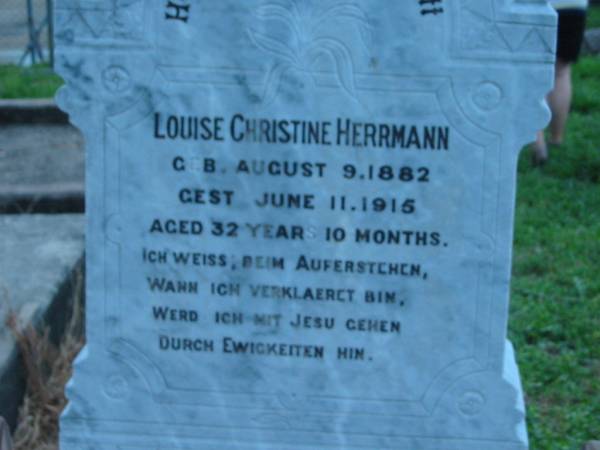 Louise Christine HERRMANN  | geb 9 Aug 1882  | gest 11 Jun 1915  | aged 32 years 10 Months  |   | St John's Lutheran Church Cemetery, Kalbar, Boonah Shire  |   | 