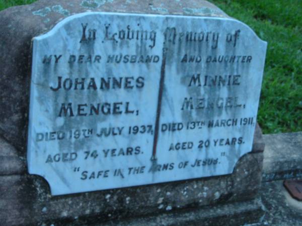 (husband) Johannes MENGEL  | 19 Jul 1937 aged 74  | (daughter) Minnie MENGEL  | 13  Mar 1911, aged 20  | St John's Lutheran Church Cemetery, Kalbar, Boonah Shire  |   | 