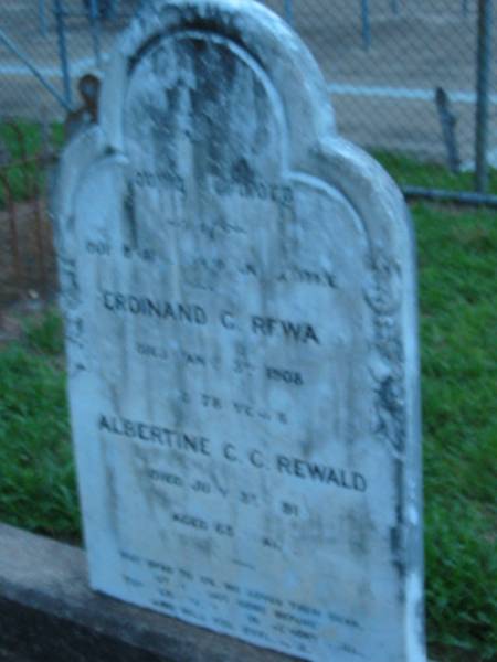 Ferdinand G REWALD  | 3 Jan 1908, aged 78  | Albertine C C REWALD  | 3 Jul 1913, aged 65  | St John's Lutheran Church Cemetery, Kalbar, Boonah Shire  |   | 