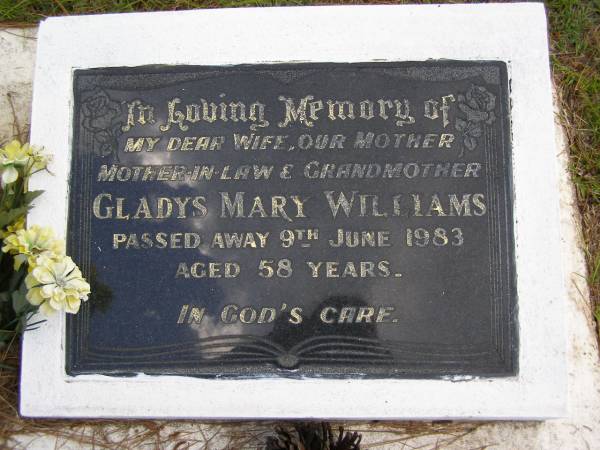 Gladys Mary WILLIAMS,  | wife mother mother-in-law grandmother,  | died 9 June 1983 aged 58 years;  | Kandanga Cemetery, Cooloola Shire  | 