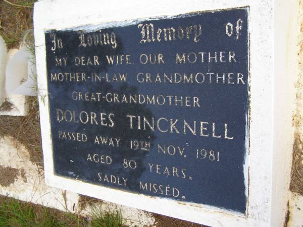 Dolores TINCKNELL,  | wife mother mother-in-law grandmother  | great-grandmother,  | died 19 Nov 1981 aged 80 years;  | Kandanga Cemetery, Cooloola Shire  | 