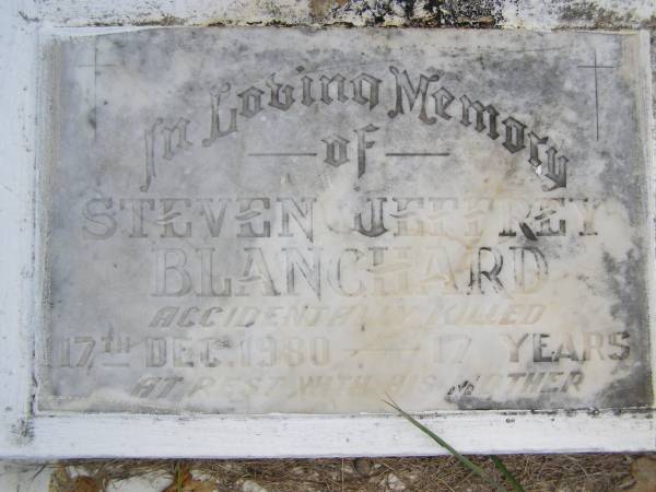 Steven Jeffrey BLANCHARD,  | accidentally killed 17 Dec 1980 aged 17 years,  | with mother;  | wife children;  | Gai M. Annette WHITFIELD, aged 35 years;  | Kristopher Joseph WHITFIELD, aged 3 years;  | Tany Gai WHITFIELD, aged 2 years;  | accidentally killed 7-12-78;  | Kandanga Cemetery, Cooloola Shire  | 