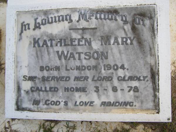 Kathleen Mary WATSON,  | born London 1904,  | died 3-6-78;  | Kandanga Cemetery, Cooloola Shire  | 
