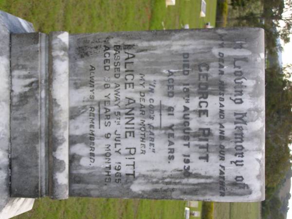 George PITT, husband father,  | died 18 Aug 1930 aged 61 years;  | Alice Annie PITT, mother,  | died 5 July 1965 aged 98 years 9 months;  | Kandanga Cemetery, Cooloola Shire  | 