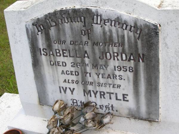 Isabella JORDAN, mother,  | died 26 May 1958 aged 71 years;  | Ivy Myrtle, sister;  | Kandanga Cemetery, Cooloola Shire  | 