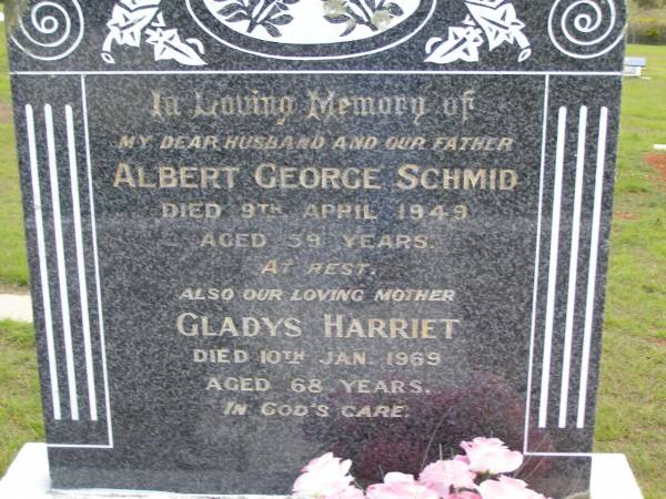 Albert George SCHMID,  | husband father,  | died 9 April 1949 aged 59 years;  | Gladys Harriet, mother,  | died 10 Jan 1969 aged 68 years;  | Kandanga Cemetery, Cooloola Shire  | 