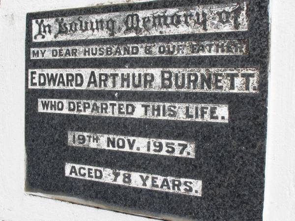 Edward Arthur BURNETT, husband father,  | died 19 Nov 1957 aged 78 years;  | Kandanga Cemetery, Cooloola Shire  | 