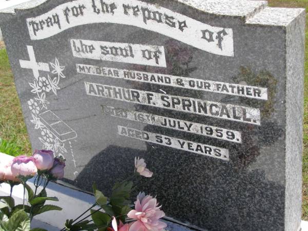 Arthur F. SPRINGALL, husband father,  | died 16 July 1959 aged 53 years;  | Kandanga Cemetery, Cooloola Shire  | 