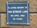 
Ivan Bernard LUND
d: 6 Apr 1992, aged 62
Kenmore-Brookfield Anglican Church, Brisbane
