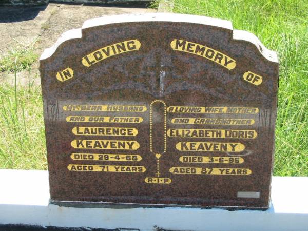 Laurence KEAVENY,  | husband father,  | died 28-4-68 aged 71 years;  | Elizabeth Doris KEAVENY,  | wife mother grandmother,  | died 3-6-96 aged 87 years;  | St John's Catholic Church, Kerry, Beaudesert Shire  | 