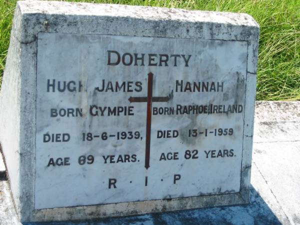 Hugh James DOHERTY,  | born Gympie,  | died 18-6-1939 aged 69 years;  | Hannah DOHERTY,  | born Raphoe Ireland,  | died 13-1-1959 aged 82 years;  | St John's Catholic Church, Kerry, Beaudesert Shire  | 