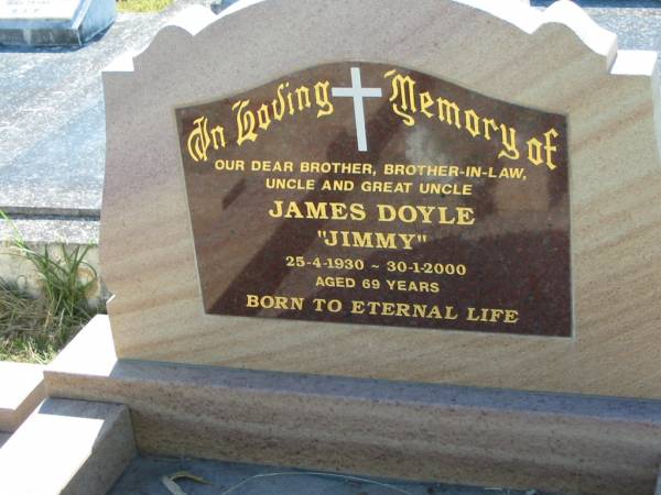 James DOYLE (Jimmy),  | brother brother-in-law uncle great-uncle,  | 25-4-1930 - 30-1-2000 aged 69 years;  | St John's Catholic Church, Kerry, Beaudesert Shire  | 
